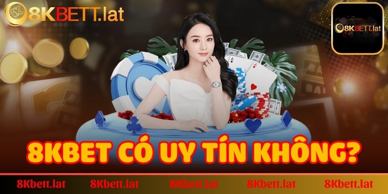 8Kbet có uy tín không