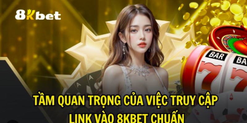 Những lưu ý quan trọng nhất khi tham gia vào link vào 8KBET